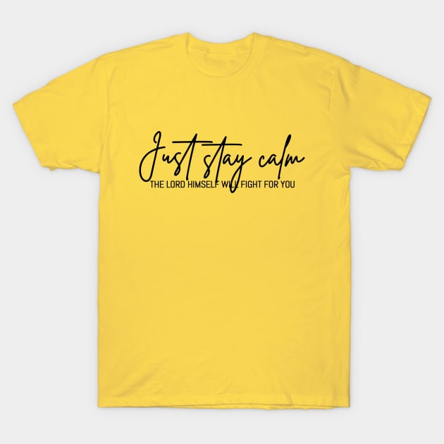 Just Stay Calm The LORD Himself Will Fight For You, The Bibble Quotes T-Shirt by Hoomie Apparel